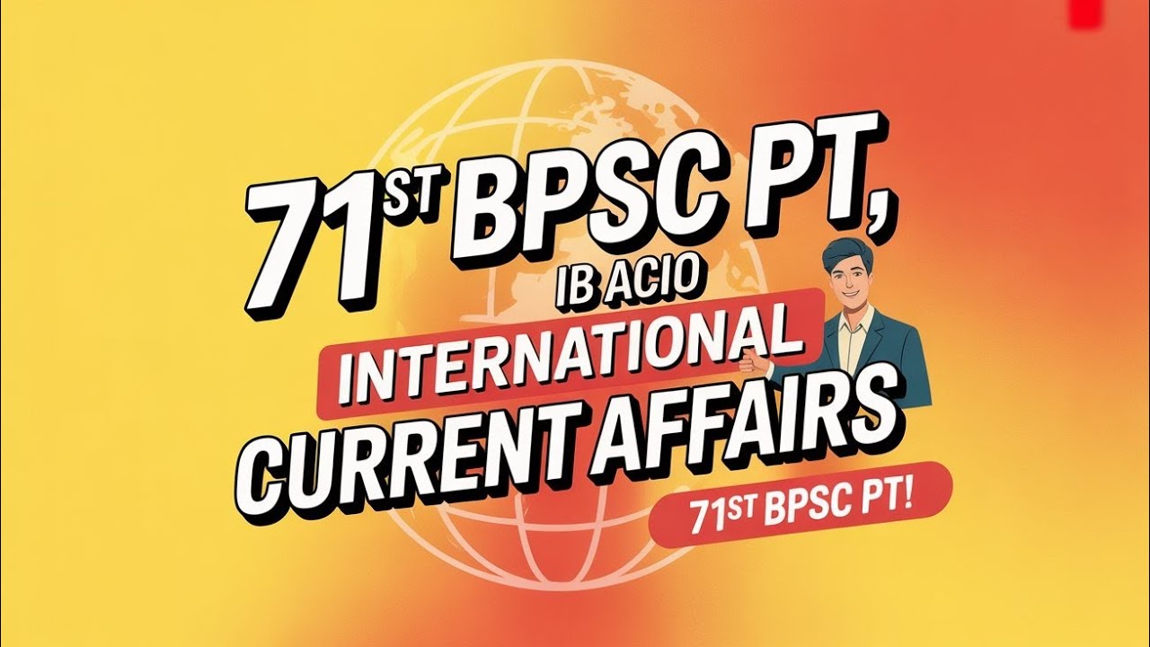 🔥Current Affairs Marathon One Shot for 71st BPSC PT💥 | 🔥INTERNATIONAL AFFAIRS ONE SHOT💥 | BPSC TRE 4