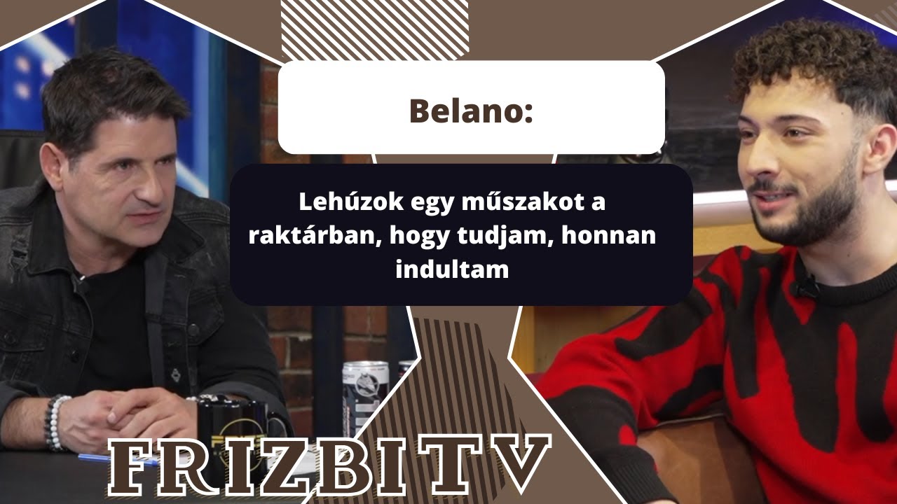 Belano: Lehúzok egy műszakot a raktárban, hogy tudjam, honnan indultam