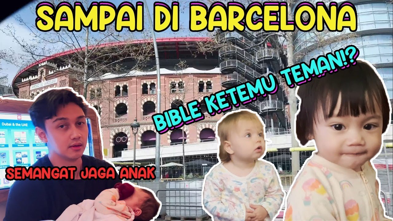 AKHIRNYA SAMPAI BARCELONA .. LUAR BIASA PINTARNYA BIBLE DAN ZEFANYA TIDAK REWEL SAMA SEKALI !