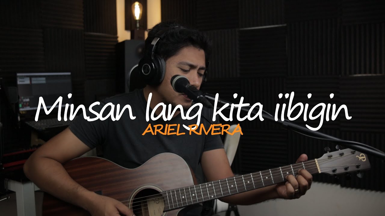 MINSAN LANG KITA IIBIGIN - ARIEL RIVERA (UNYAS COVER)