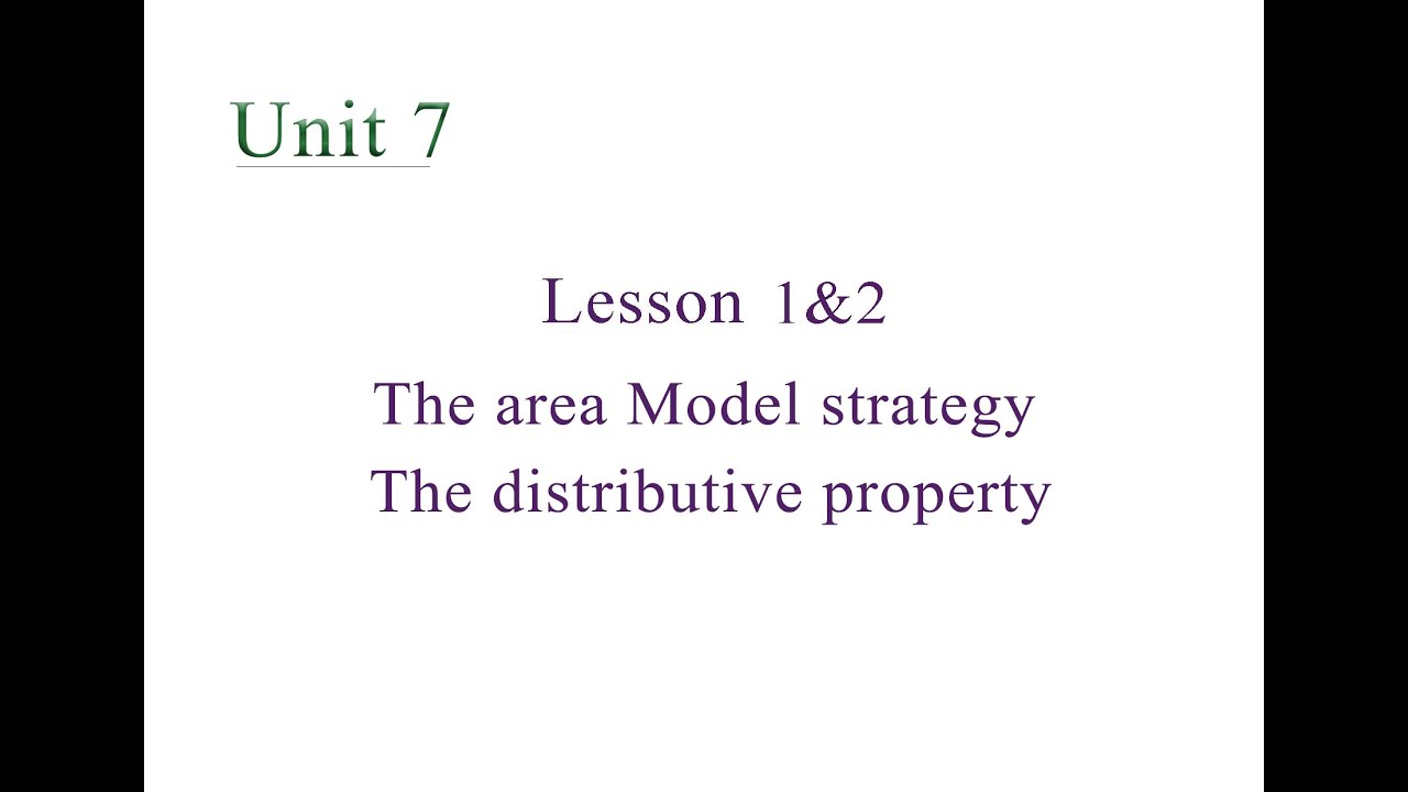 Junior 4 : Unit 7 - Lesson 1&2 : Multiplication methods - Area model strategy, Distributive property
