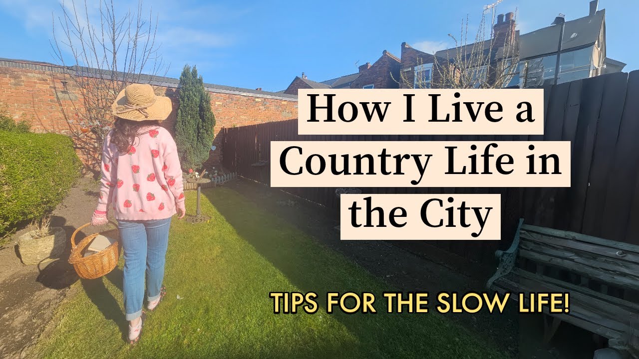 How I Live a Country Life in the City: Tips for the Slow Life 🌿🏡