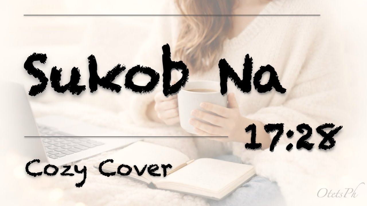 17:28 – Sukob Na (Cozy Acoustic Cover)