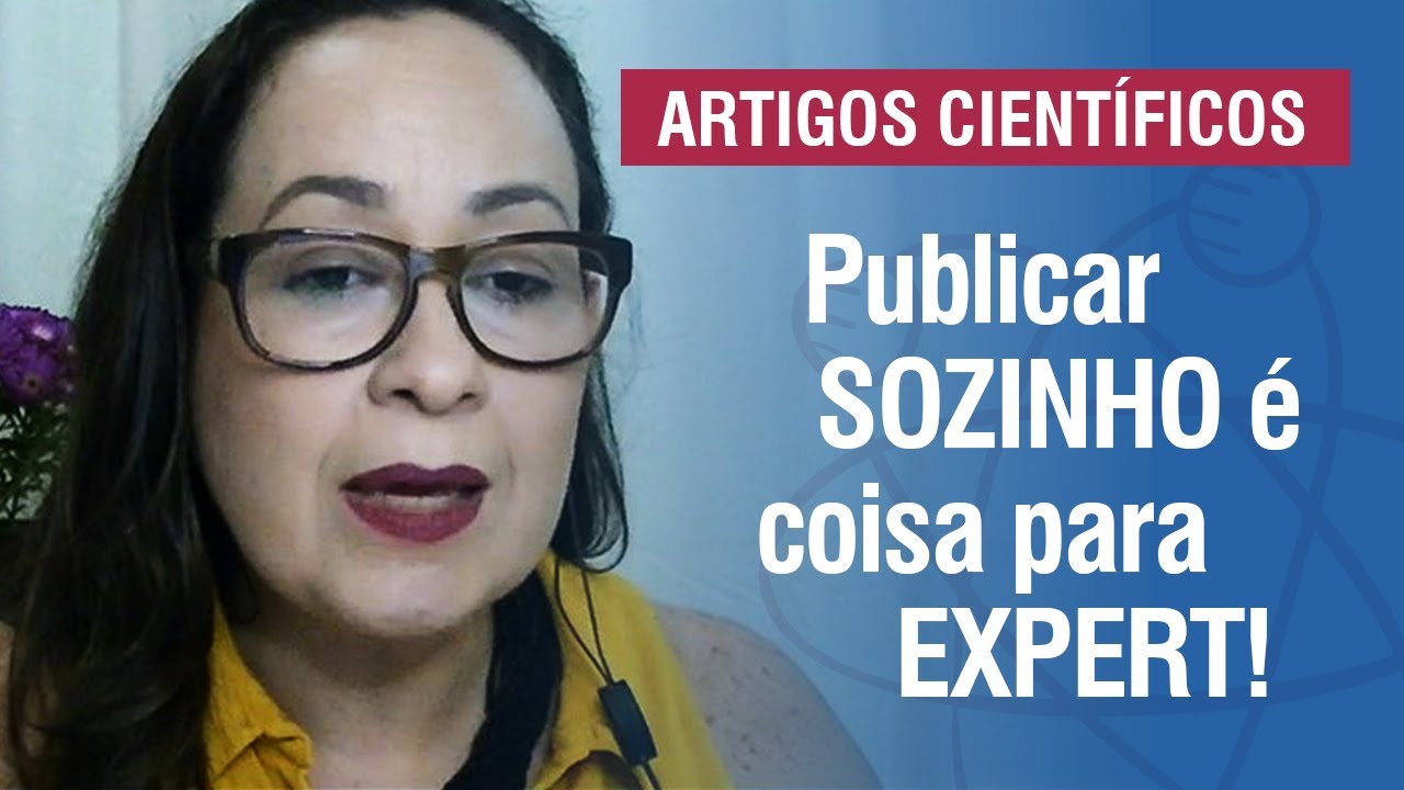 Artigos Cient&iacute;ficos: Publicar SOZINHO &eacute; coisa para EXPERT! | Profa. Tatiana Bachur