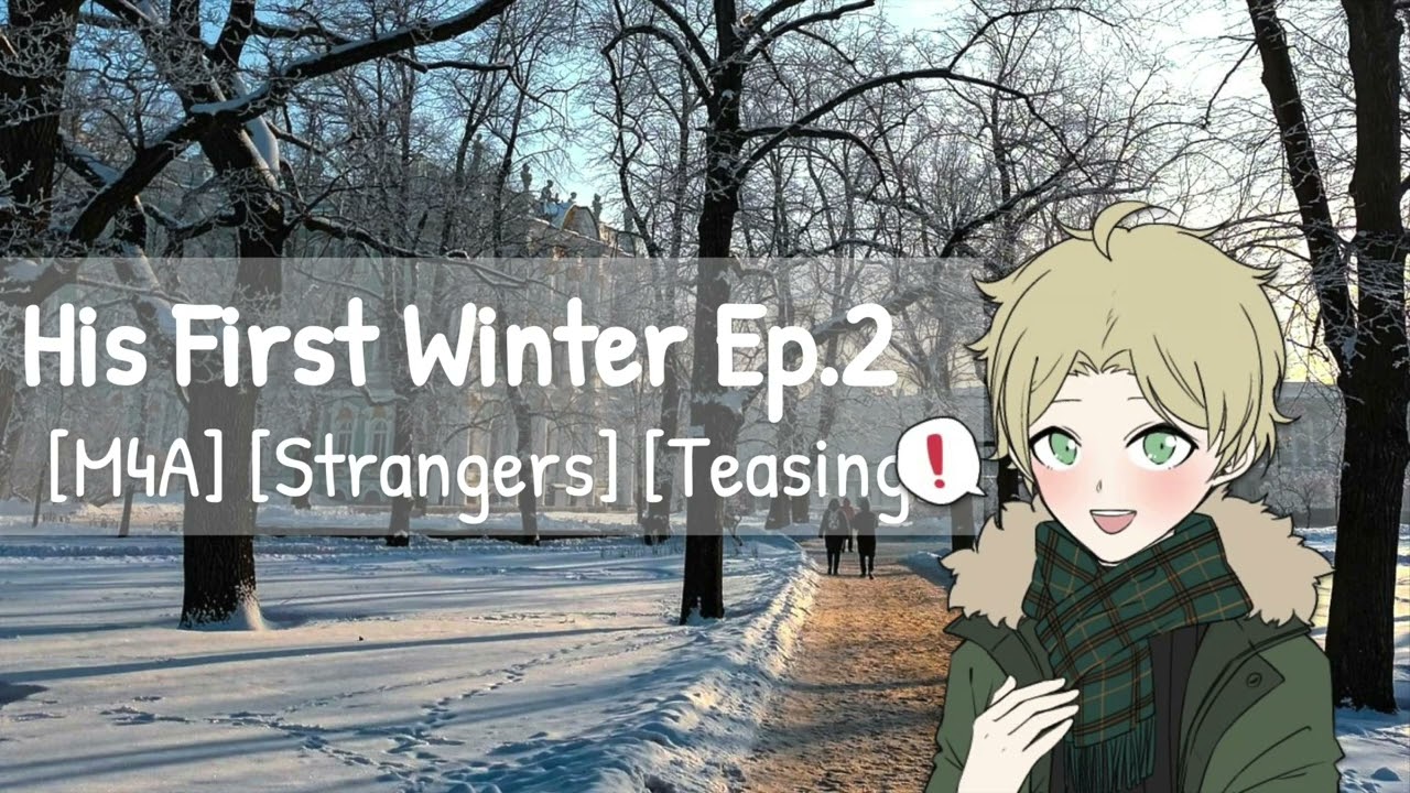 His First Winter Ep. 2 [M4A] [Strangers] [Teasing] ASMR Roleplay