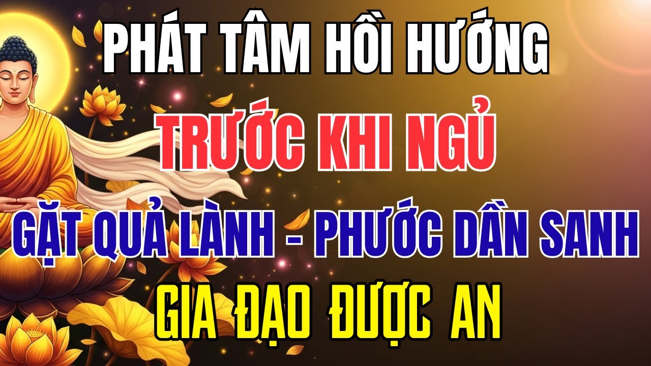 Phát Tâm Hồi Hướng Trước Khi Ngủ – Gặt Quả Lành, Phước Dần Sanh, Gia Đạo Bình An