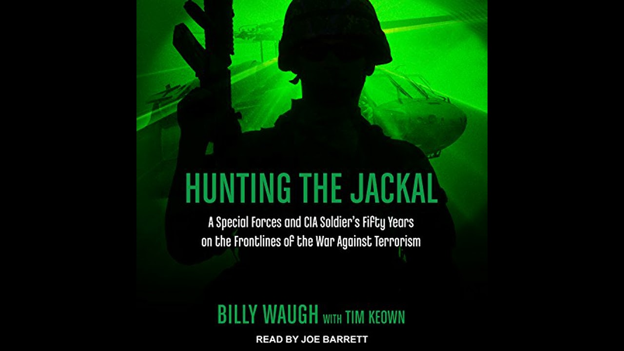 Hunting the Jackal: A Special Forces and CIA Soldier's Fifty Years on the Frontlines of the War