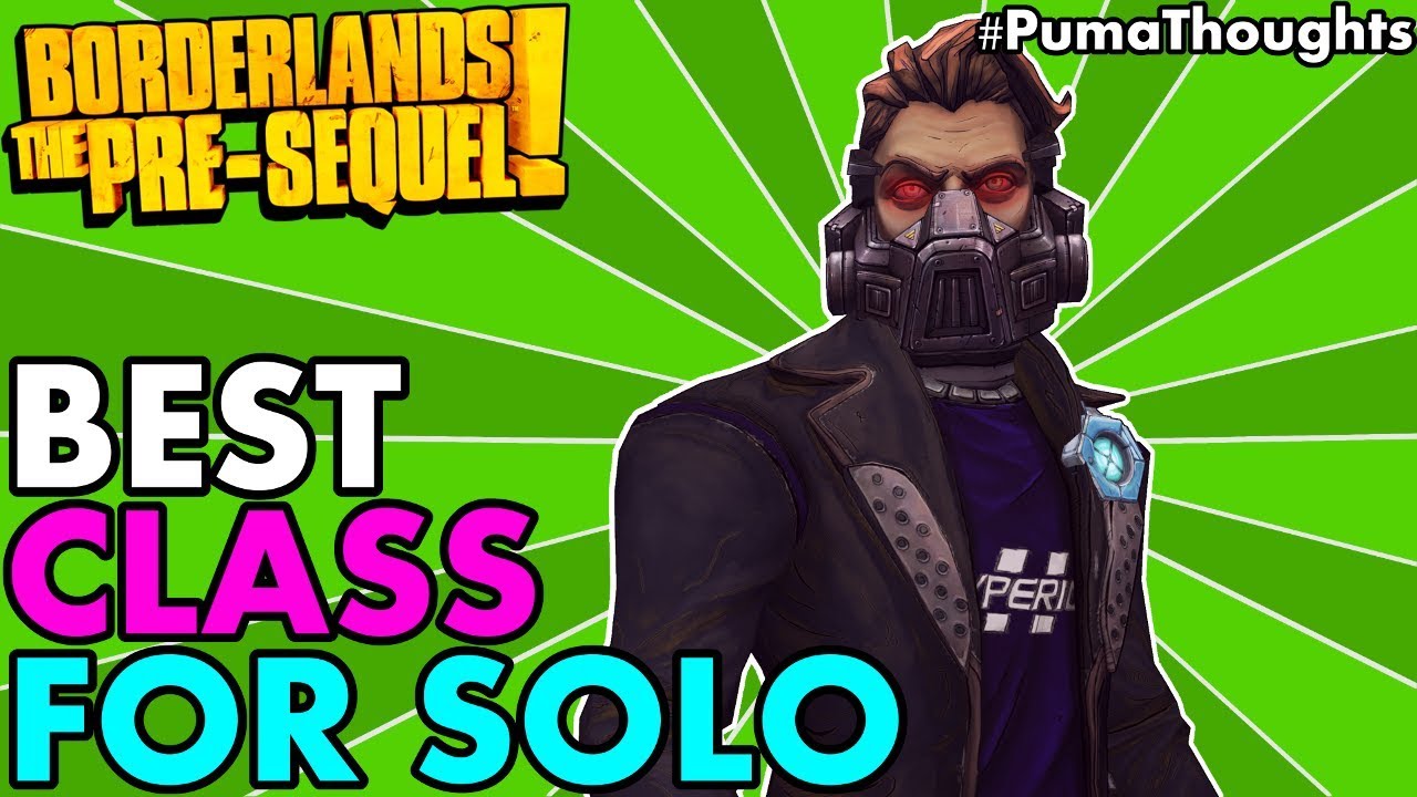 Какой класс персонажа самый лучший/самый весёлый для одиночной игры в Borderlands: The Pre-Sequel...