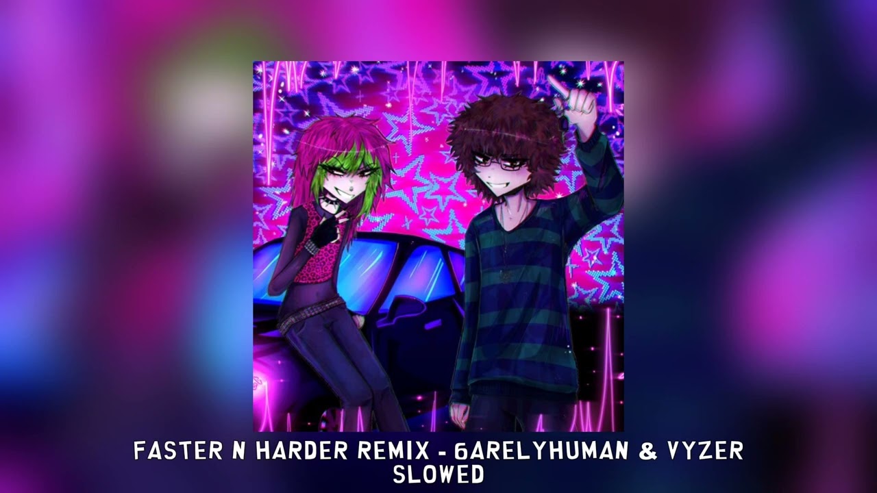 Faster n Harder Remix - 6arelyhuman & Vyzer [slowed]