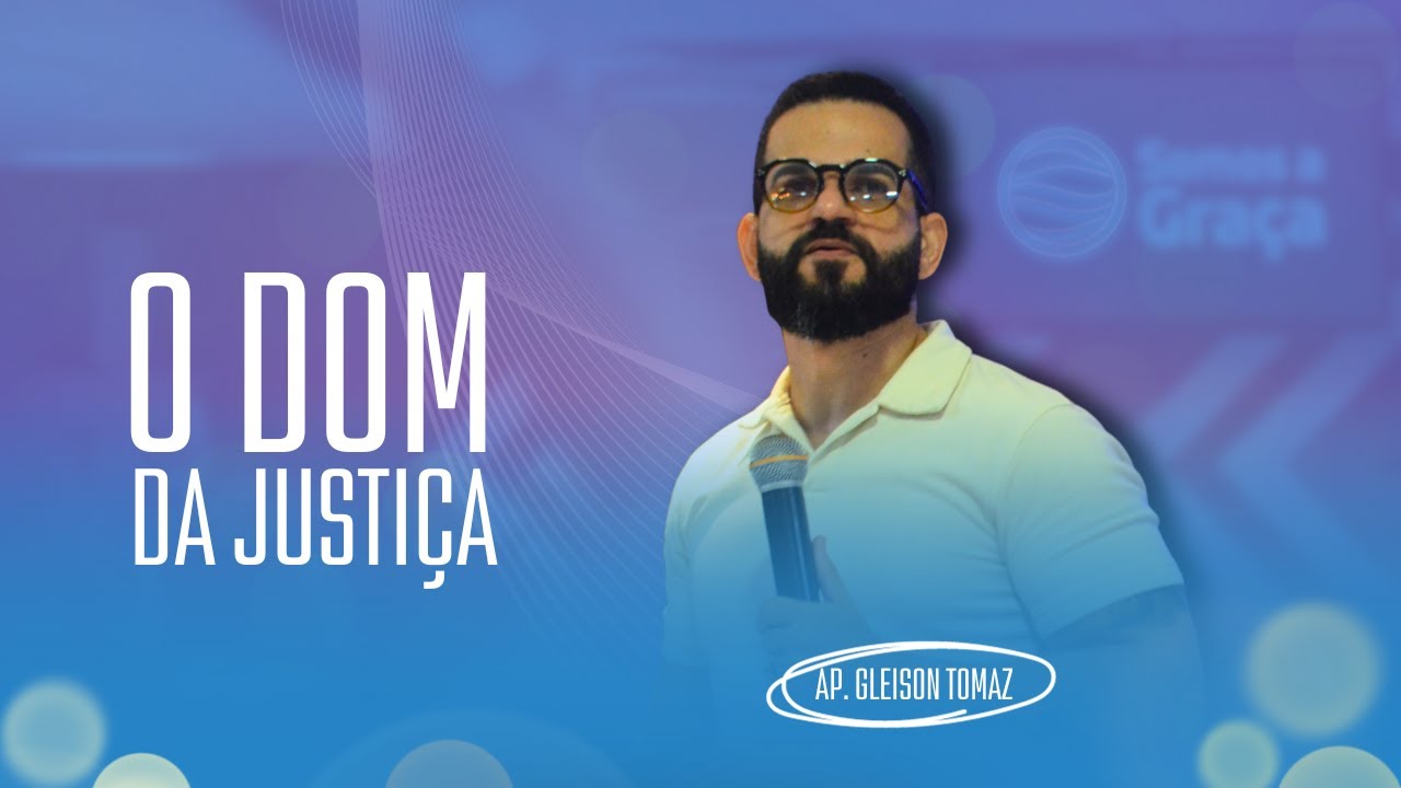 O DOM DA JUSTIÇA | Gleison Tomaz | Somos a Graça