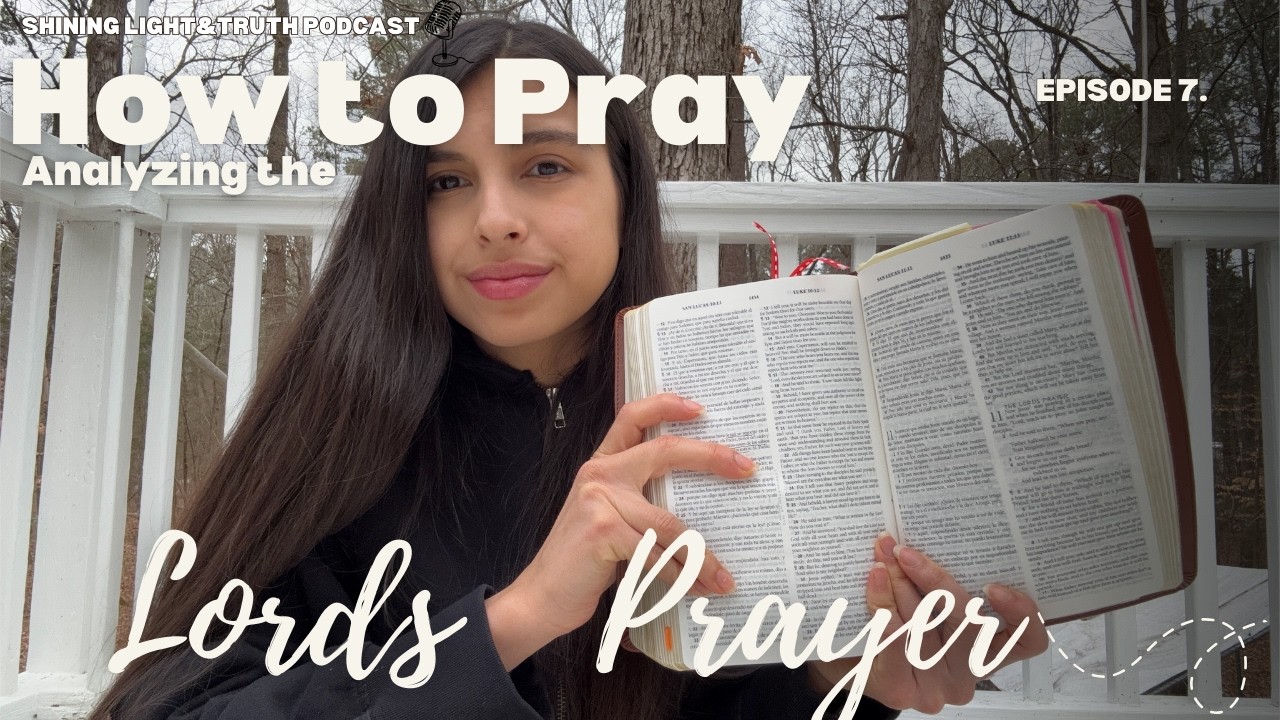 7. Analyzing the Lord’s Prayer | Shining Light&Truth Podcast