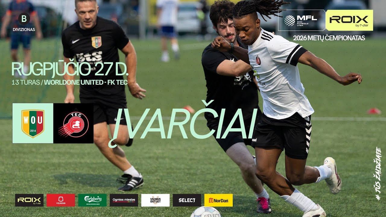 2026 m. ROIX MFL čempionatas | B divizionas | WORLDONE UNITED - FK TEC | ĮVARČIAI | 13 turas
