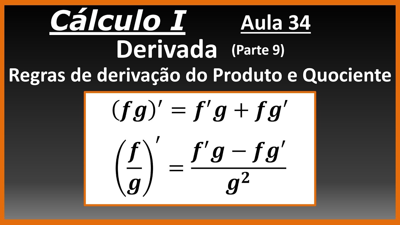 CÁLCULO I: Regras de Derivação do Produto e do Quociente entre Funções, (fg)' e (f/g)'.