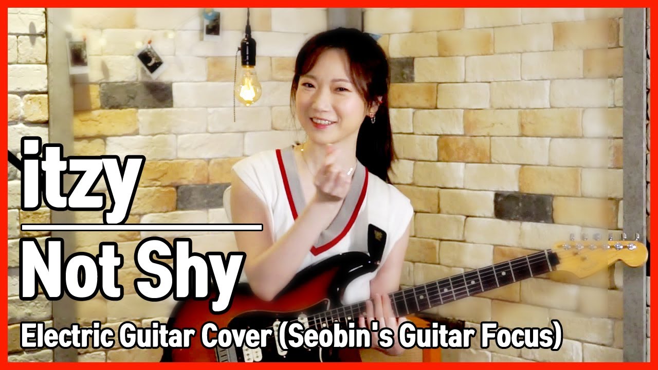 ITZY 있지- Not Shy 낫샤이 - Korean Girl's Electric Guitar Cover 기타커버 - [Seobin's Guitar focus] [K-pop]