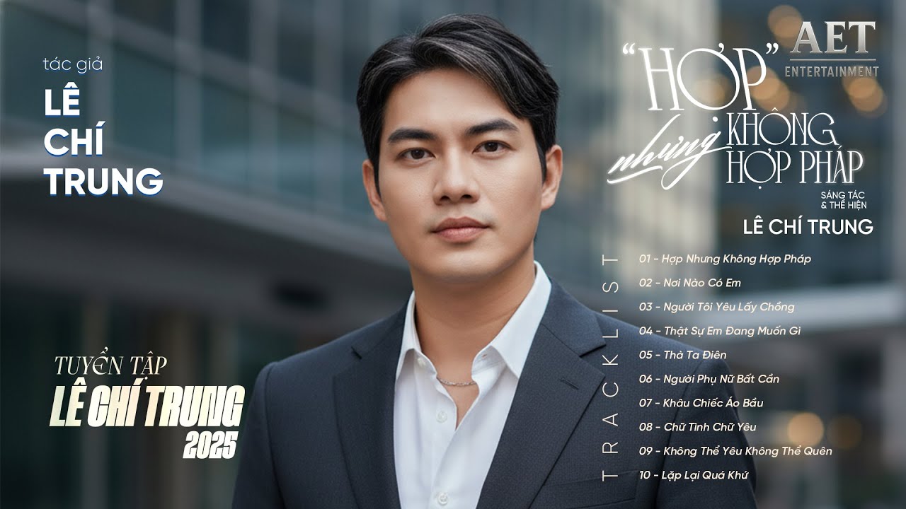 Hợp Nhưng Không Hợp Pháp , Nơi Nào Có Em... |  Danh sách nhạc của '' Lê Chí Trung '' |TOP 10 Bài Hát