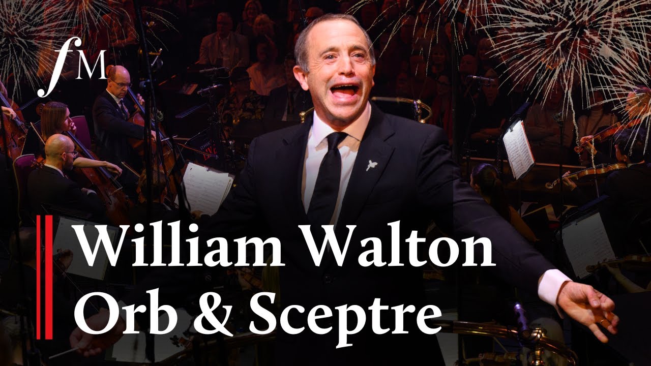 ‘Orb & Sceptre’ LIVE - William Walton | Classic FM
