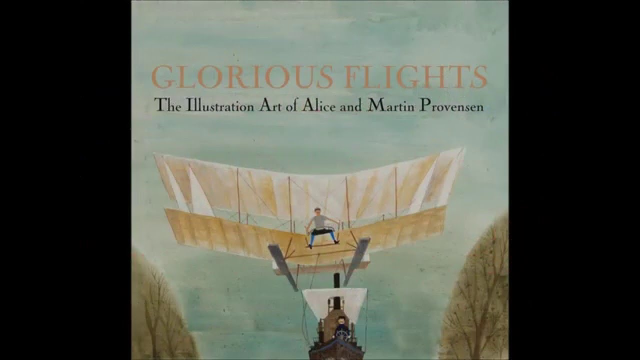 Glorious Flights: The Illustration Art of Alice and Martin Provensen