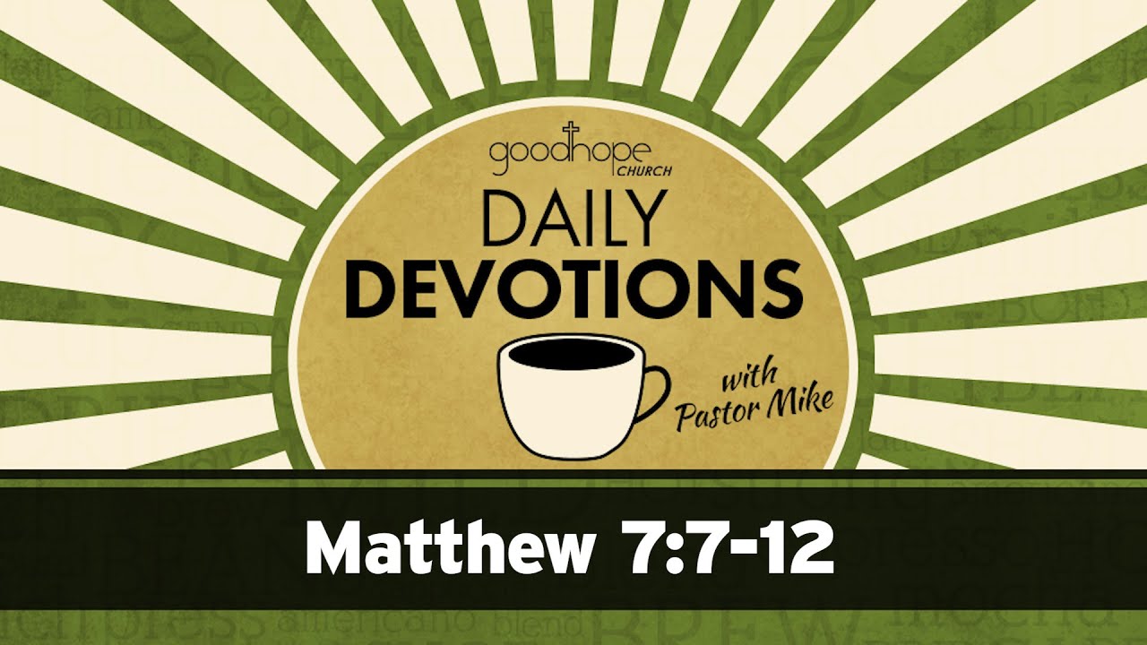 Matthew 7:7-12 // Daily Devotions with Pastor Mike