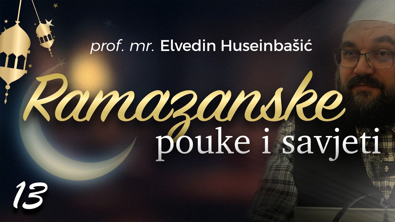 13 | Ramazanske pouke i savjeti  - prof. mr. Elvedin Huseinbasic