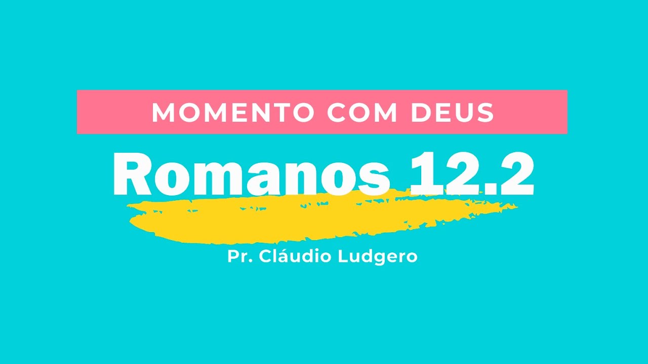 Momento com Deus- Romanos 12.2