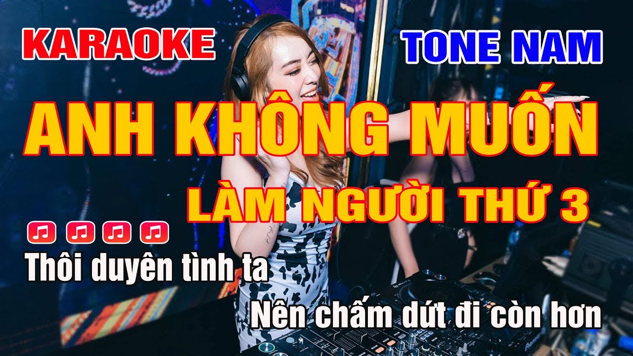 Karaoke Anh Không Muốn Làm Người Thứ Ba Tone Nam Remix | Nhạc sống