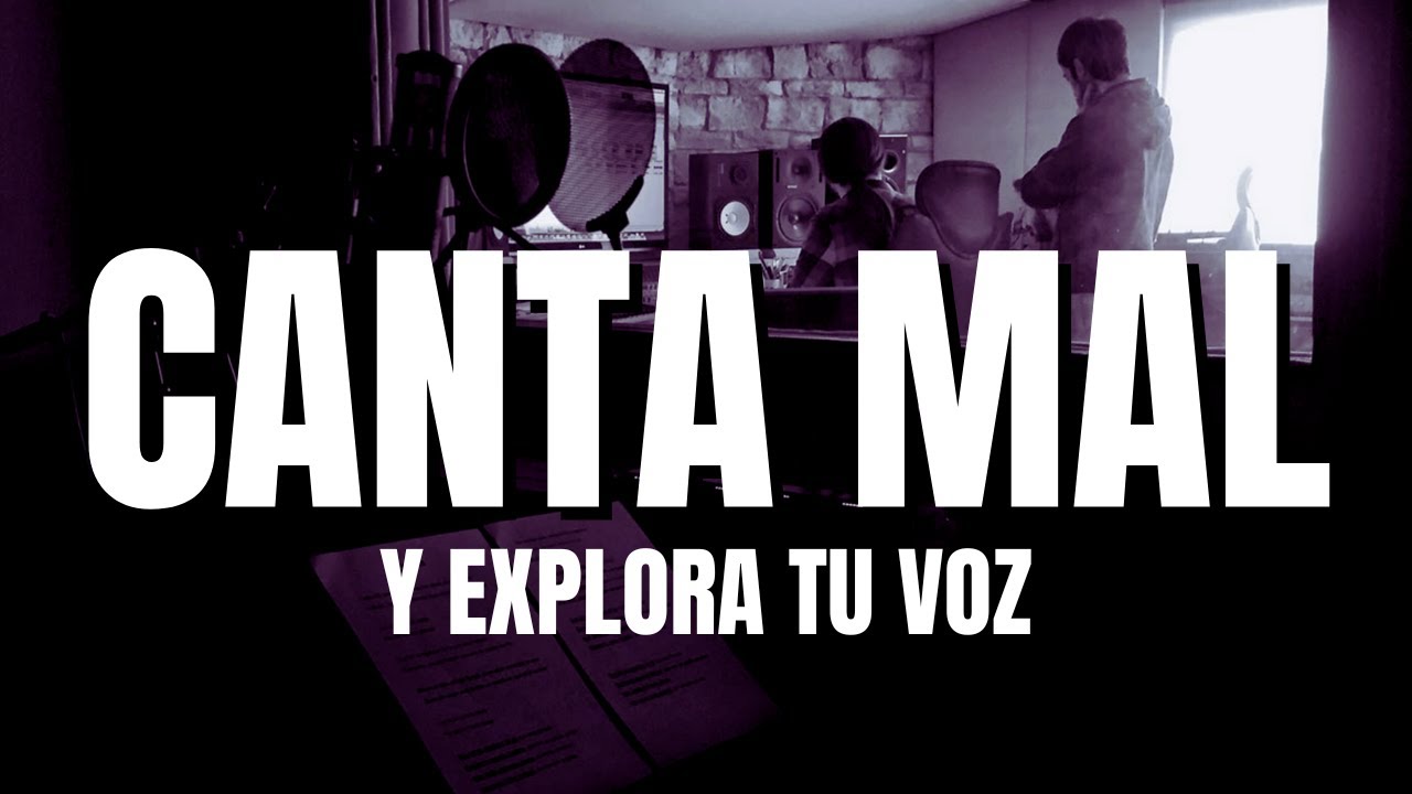 CANTA MAL y explora tu VOZ