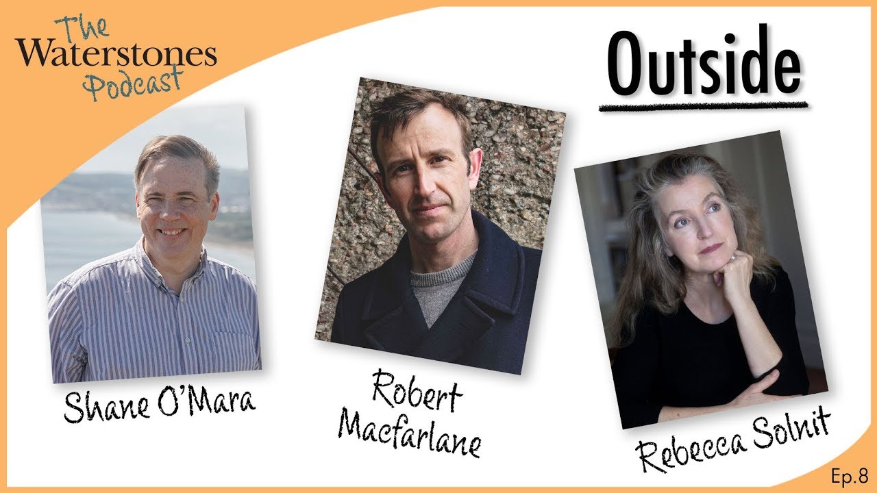 Outside with Robert Macfarlane, Rebecca Solnit and Shane O'Mara