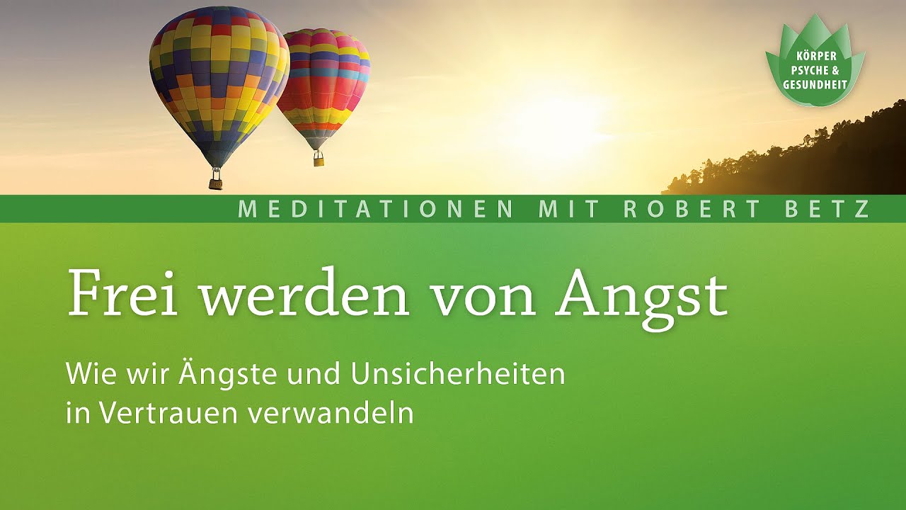 Was tun, wenn die Angst hochkommt? - Meditation mit Robert Betz