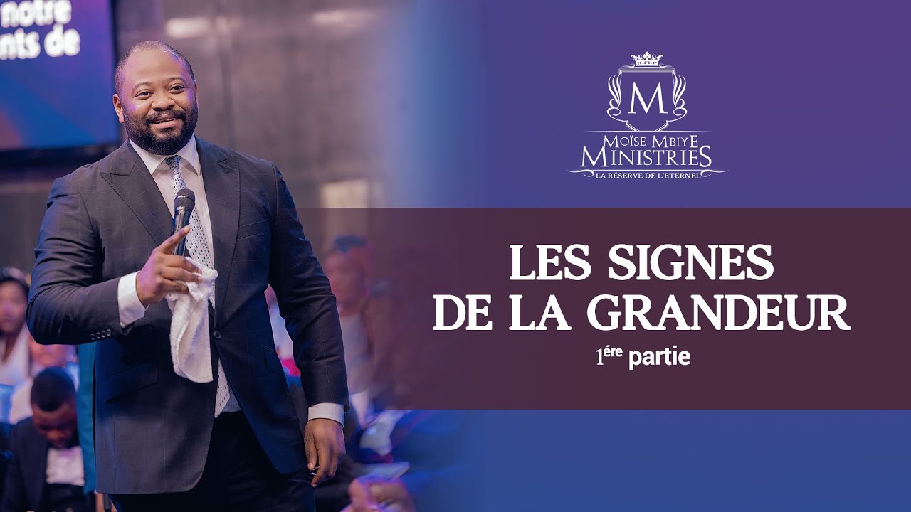 LES SIGNES DE LA GRANDEUR AVEC LE PASTEUR MOISE MBIYE