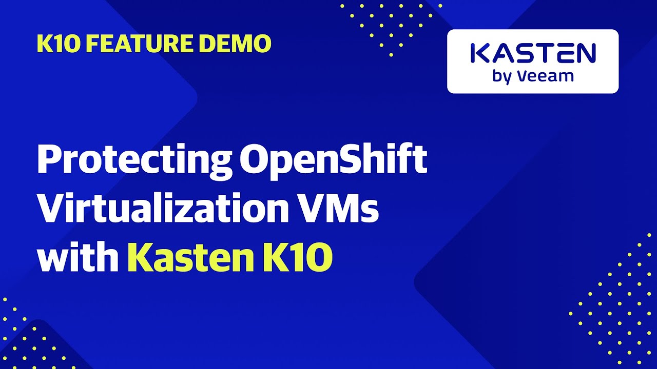 Protecting OpenShift Virtualization VMs with Kasten K10