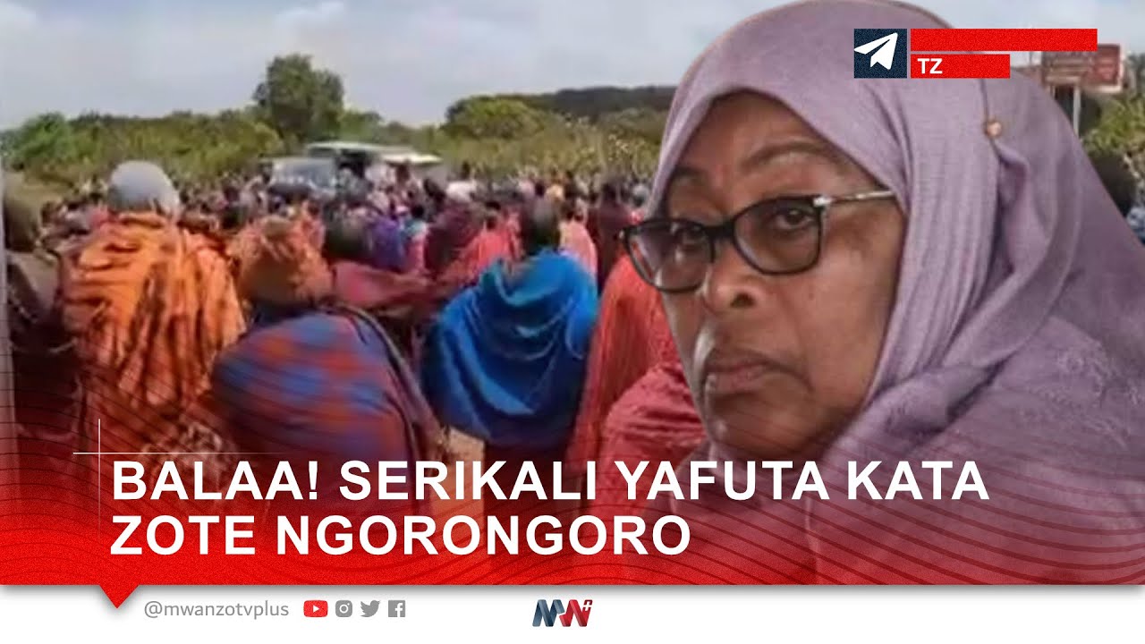 BALAA TANZANIA! WILAYA YA NGORONGORO YAFUTWA RASMI