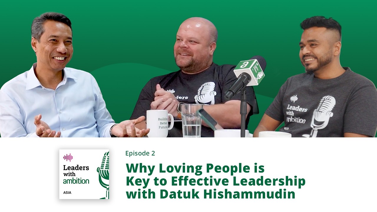 Why Loving People is Key to Effective Leadership with Datuk Hishammudin | Leaders with Ambition Asia