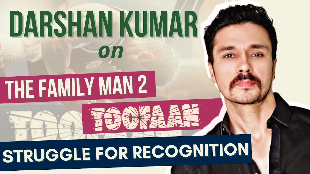 Darshan Kumar on Family Man 2 | Shooting for Toofaan | Struggle for Recognition | EXCLUSIVE