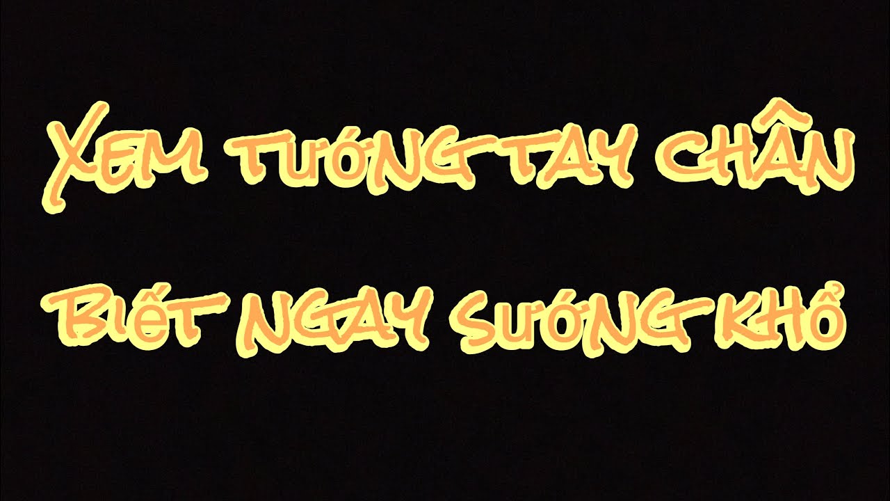 Xem tướng tay ch&acirc;n biết ngay sướng khổ.