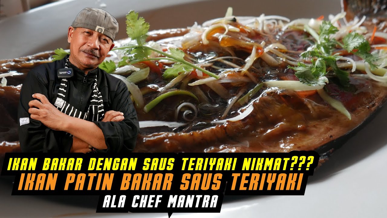 IKAN BAKAR DENGAN SAUS TERIYAKI??? IKAN PATIN BAKAR SAUS TERIYAKI - ALA CHEF MANTRA !