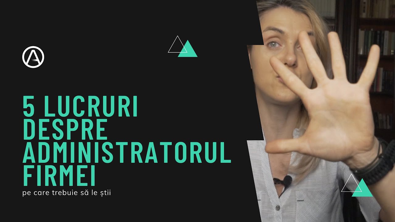 5 cele mai importante aspecte să le știi despre administratorul firmei