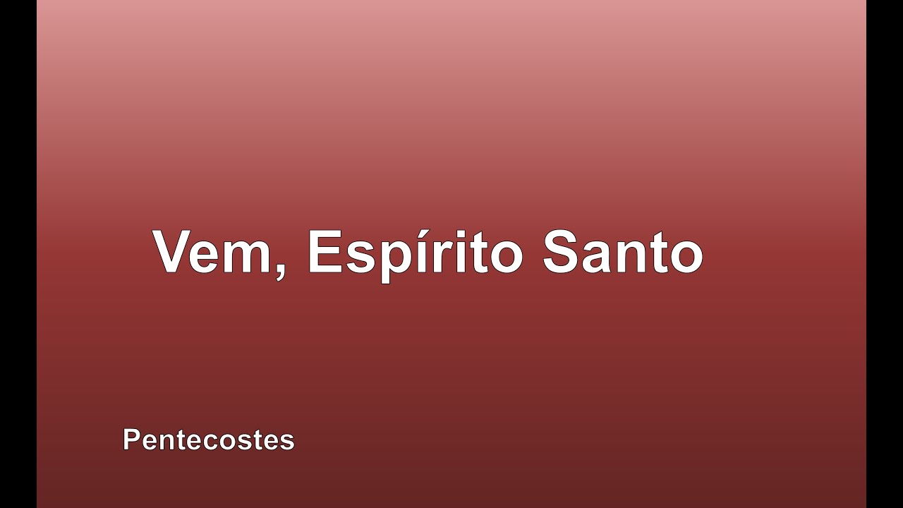 Pentecostes - Vem, Espírito Santo