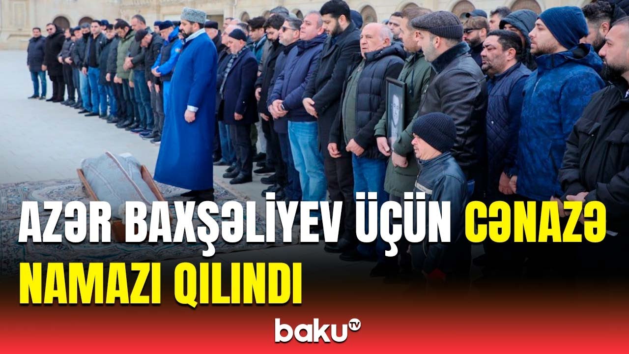Aktyor Azər Baxşəliyev üçün Heydər məscidində cənazə namazı qılındı