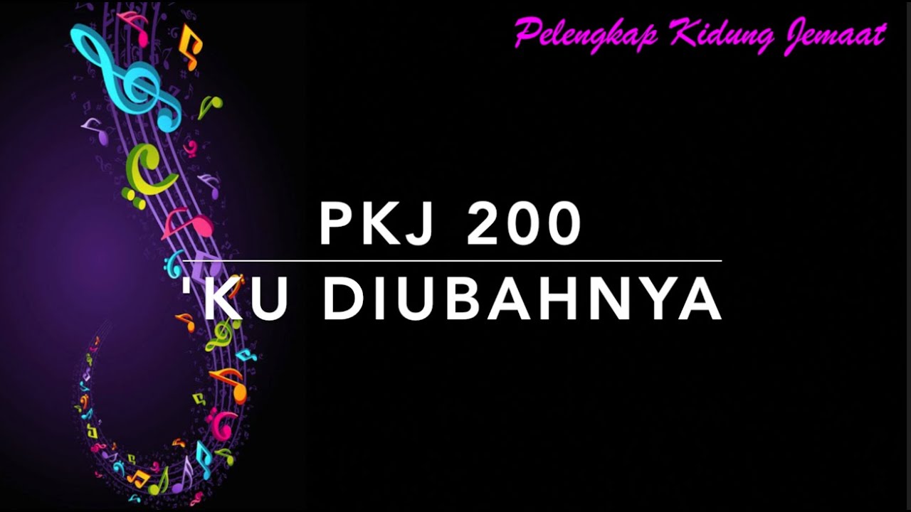 PKJ 200 Ku DiubahNya (Things are Different Now) - Pelengkap Kidung Jemaat