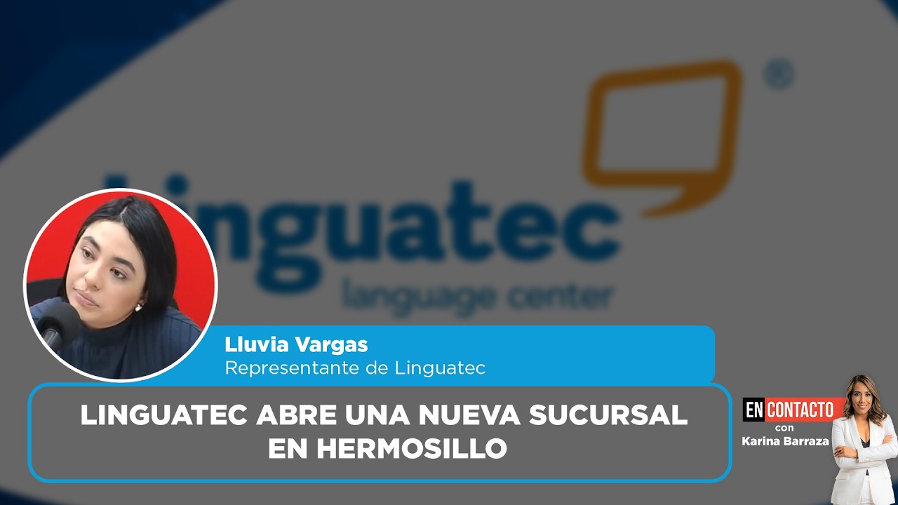Linguatec abre una nueva sucursal en Hermosillo | EN CONTACTO