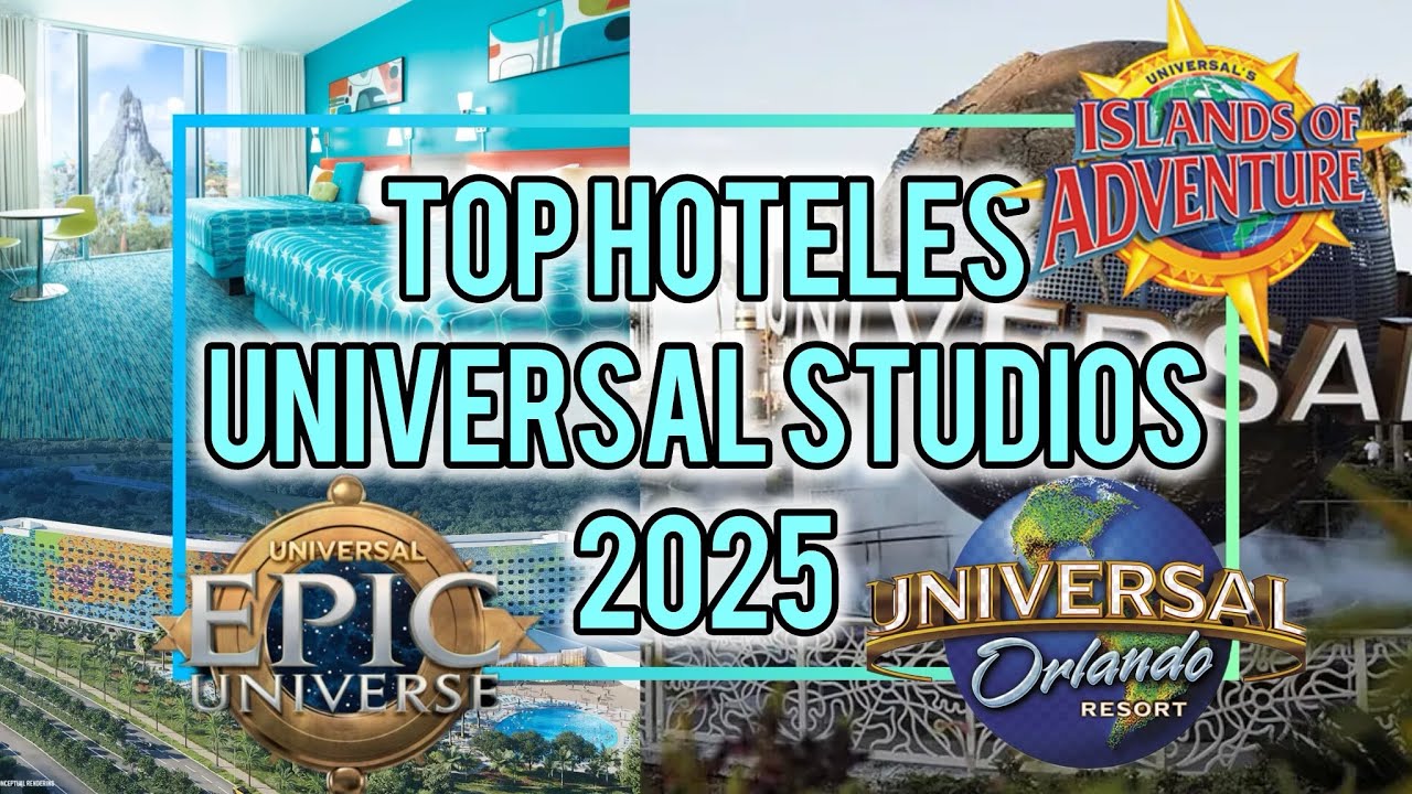 LOS MEJORES HOTELES DE UNIVERSAL STUDIOS Y EPIC UNIVERSE PARA 2025 | GU&Iacute;A COMPLETA