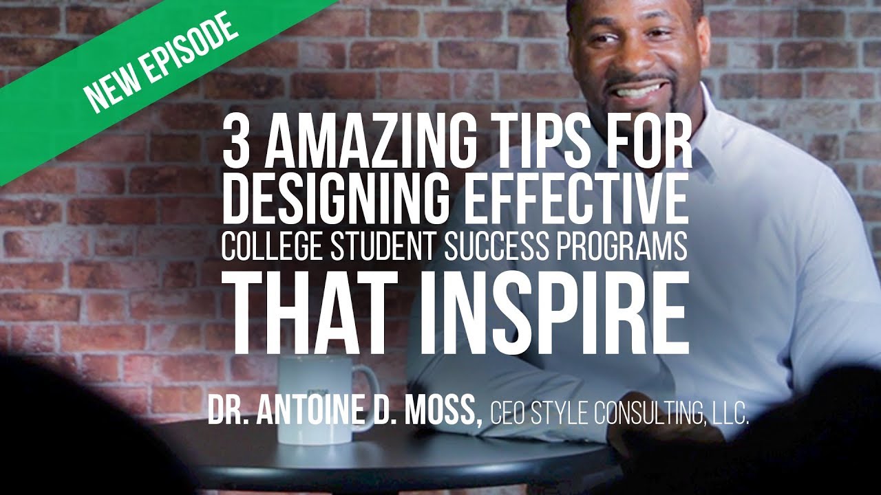 3 Amazing Tips for Designing Effective College Student Success Programs That Inspire - Antoine Moss