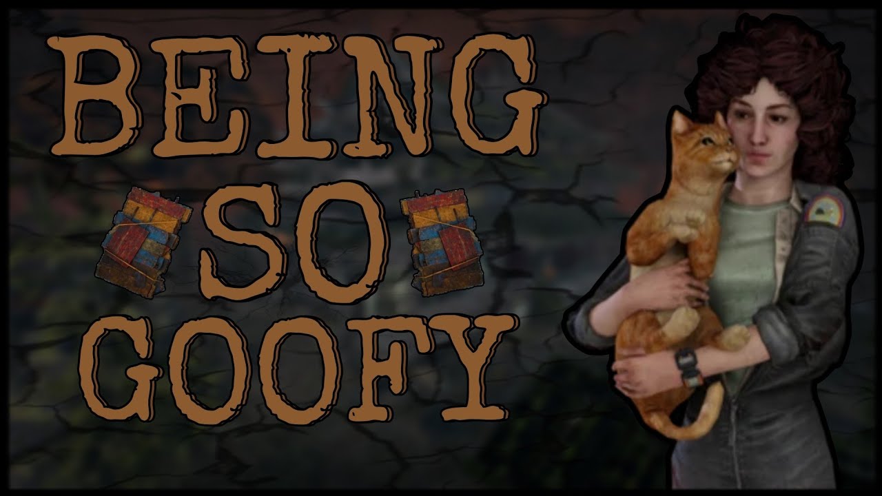 BEING SO GOOFY! (Dead By Daylight) 