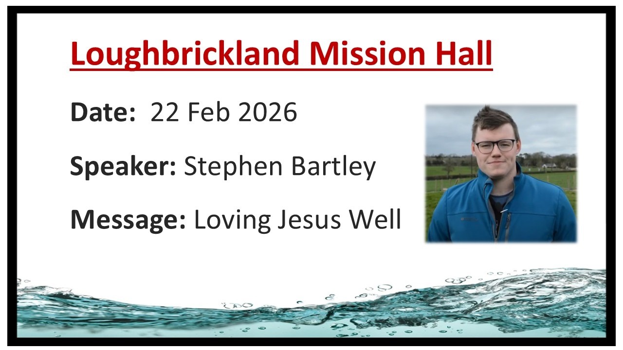 Loughbrickland Mission Hall | 22 Feb 2026 | Loving Jesus Well | Stephen Bartley