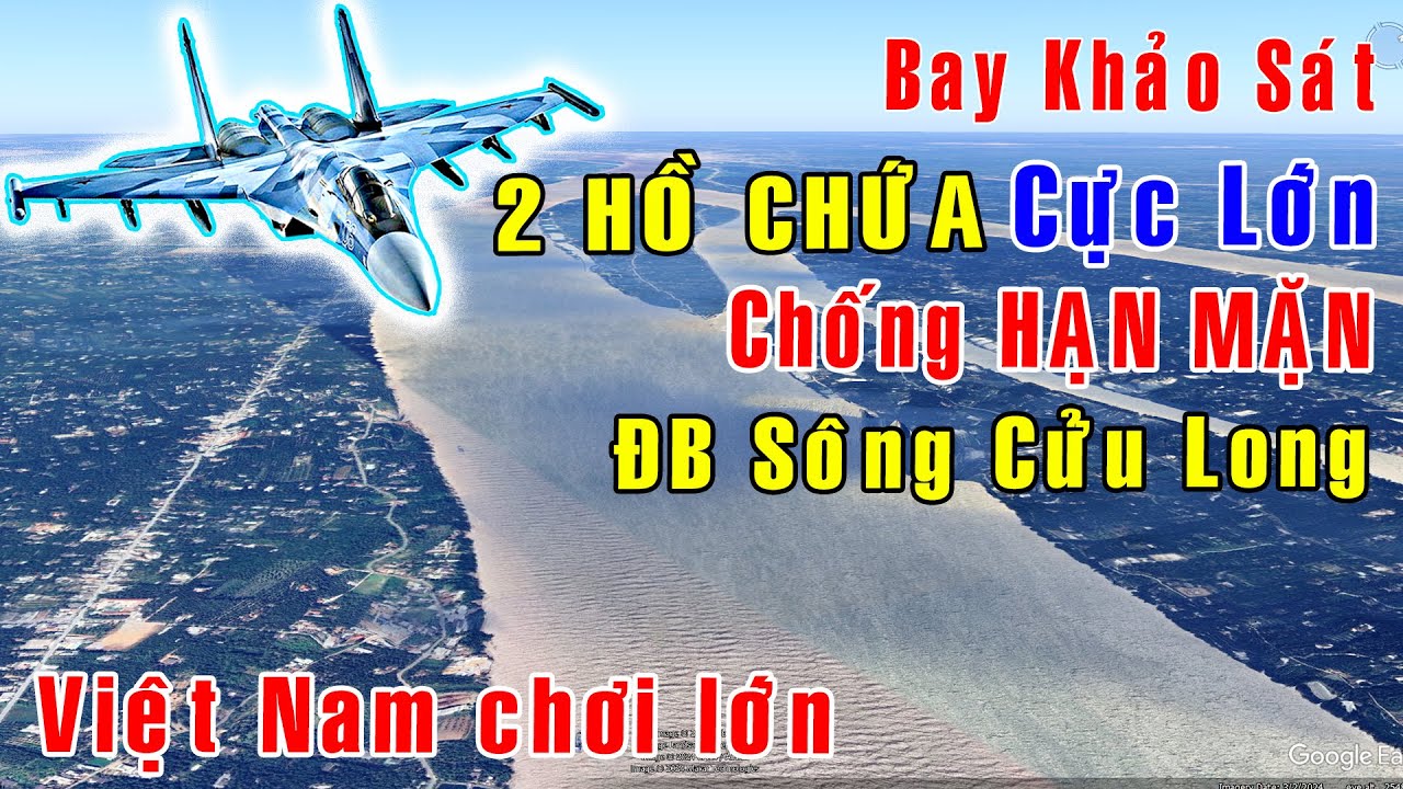 Bay khảo sát 2 SIÊU HỒ CHỨA cứu Đồng Bằng Sông Cửu Long [Việt Nam GO]