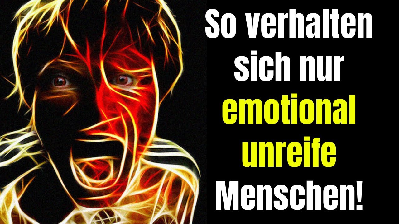 So verhalten sich nur emotional unreife Menschen!