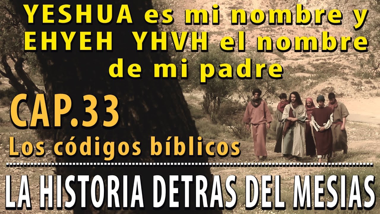 YESHUA es mi nombre y EHYEH YHVH El nombre de mi padre CAP 33 La Historia detrás del Mesías