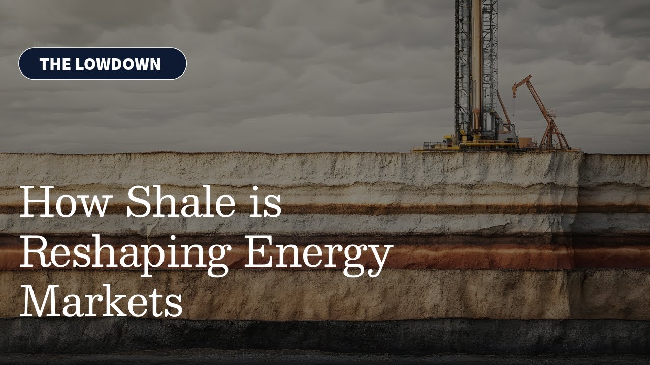 How Shale is Reshaping Energy Markets | The Lowdown