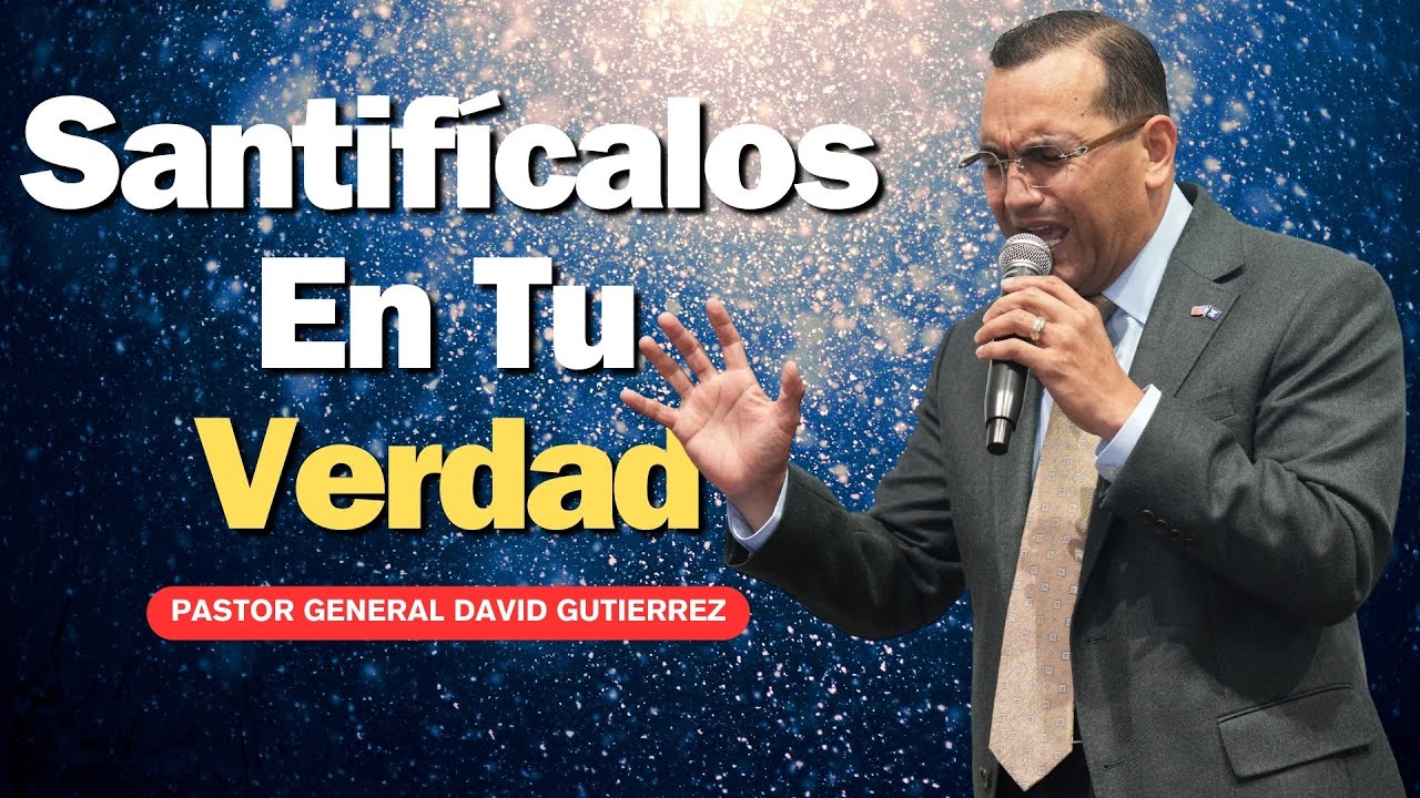 Santifícalos En Tu Verdad - Pastor General David Gutierrez