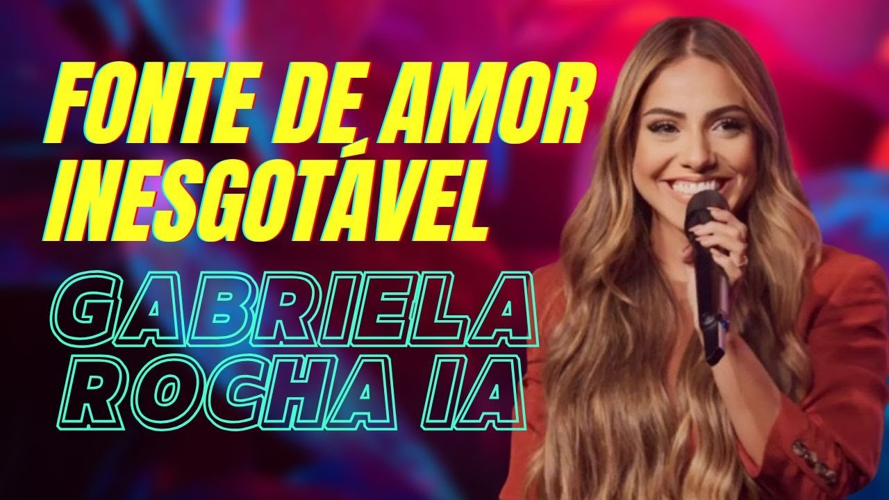 Fonte de Amor Inesgotável Gabriela rocha ia